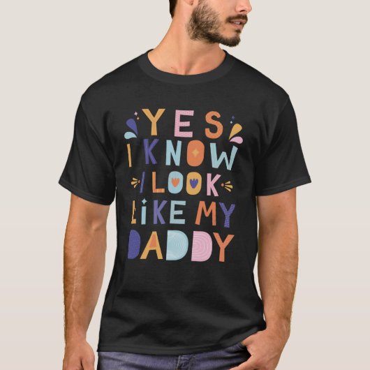 Yes私は私のパパのように見える知っている Tシャツ (正面)