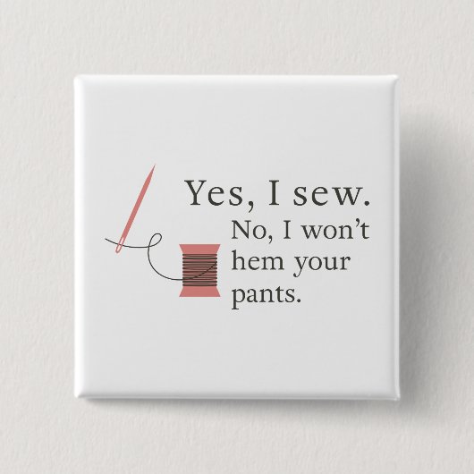 yes私は私はあなたのズボンの裾を取らない縫うおもしろい裁縫 缶バッジ (正面)