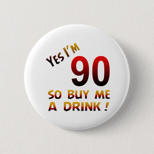 Yes私は90才です従って私を飲み物買って下さい! 缶バッジ (正面)