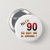 Yes私は90才です従って私を飲み物買って下さい! 缶バッジ (正面&裏面)