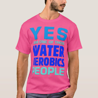 Yes私は、これらの水のエアロビクスの人々アクアフィの一つである Tシャツ