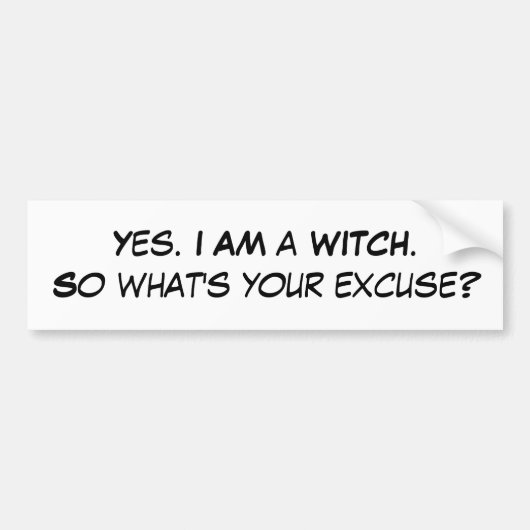 Yes。 私はあなたの弁解はである何WITCH.Soですか。 バンパーステッカー (正面)