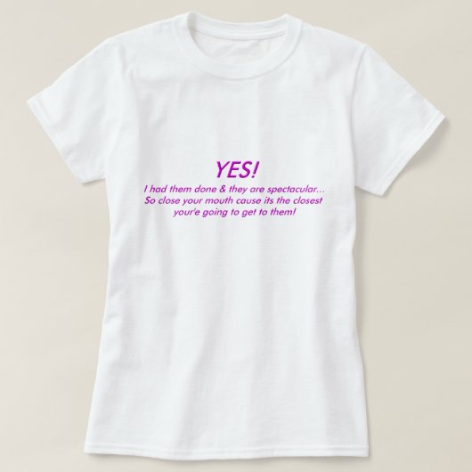 YES! 私はそれらをしてもらいました及びあります…. Tシャツ (デザイン正面)