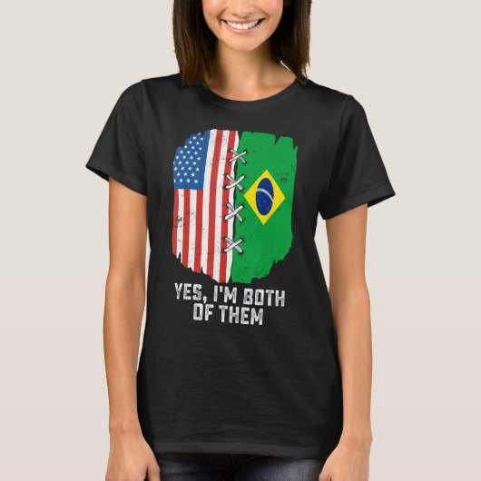 Yes、私は両方の半分アメリカの半分ブラジル人 Tシャツ (正面)