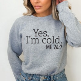 Yes、私は寒い、私の24時7分汗シおもしろいャツ スウェットシャツ