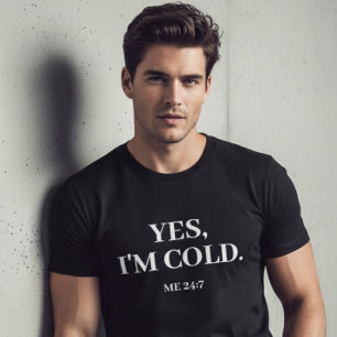 Yes、私は寒い。私24:7おもしろいことわざ Tシャツ