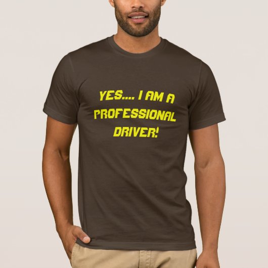 Yes…. 私は専門の運転者です! tシャツ (正面)