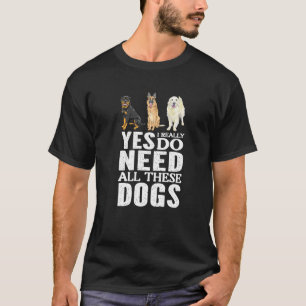 Yes、私は本当にこれらの犬のプレミアムを必要とする Tシャツ