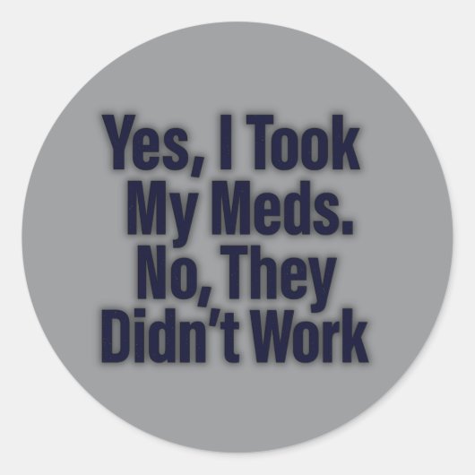 Yes、私は私の薬を取った。いいえ、彼らは働かなかった ラウンドシール (正面)