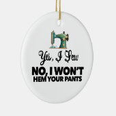 YES、私は縫うノー、私はあなたのズボンの裾を取らないおもしろい裁縫 セラミックオーナメント (右)