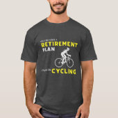Yes、私は退職計画を持っている:自転車計画 Tシャツ (正面)