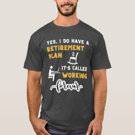 Yes、私は退職計画を持っている Tシャツ
