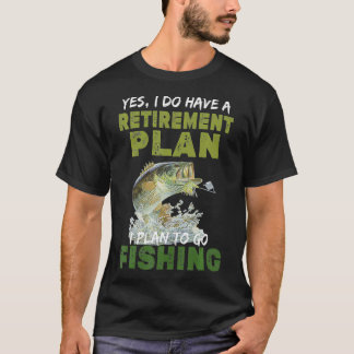 Yes、私は魚釣りに行く退職計画を持っている Tシャツ