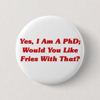 Yes、私はPhD好みますそれの揚げ物をですか。 缶バッジ