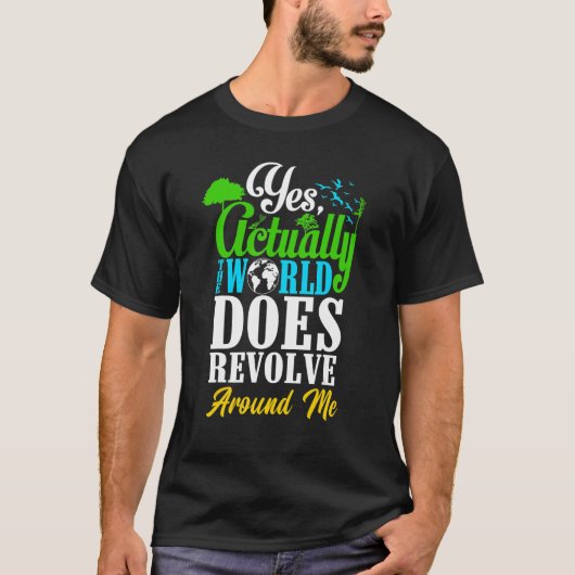Yes Actually The World Does Revolve Around Me Self Tシャツ (正面)