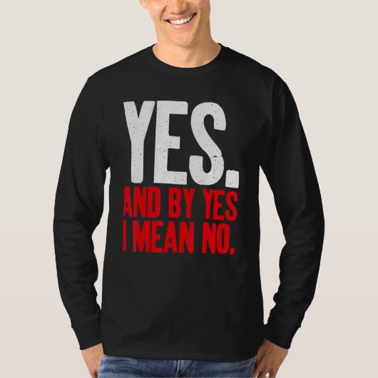 Yes and by Yes i mean No Sarcastic Tシャツ (正面)
