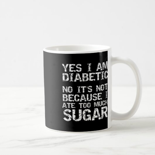 Yes I Am Diabetic No It's Not Because I Ate Too Mu コーヒーマグカップ (右)