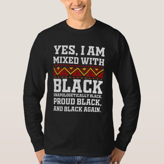 Yes I Am Mixed with Black - Proud Black History Mo Tシャツ (正面)