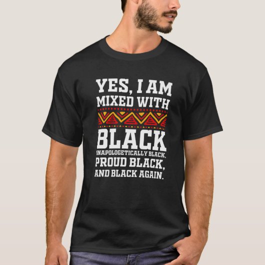 Yes I Am Mixed with Black - Proud Black History Mo Tシャツ (正面)