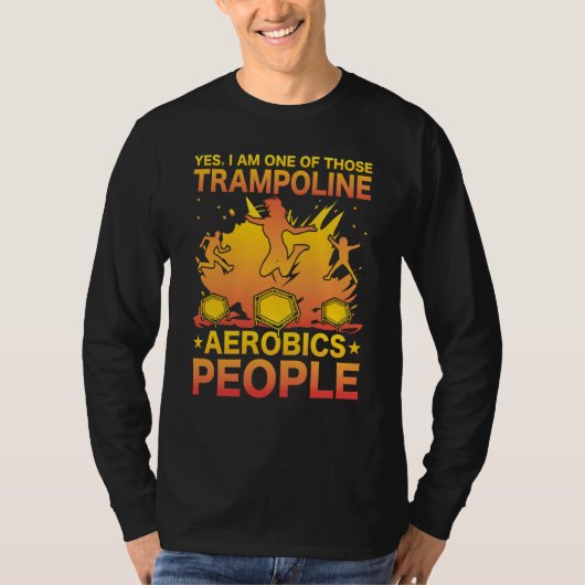 Yes I am one of those Trampoline Aerobics People Tシャツ (正面)
