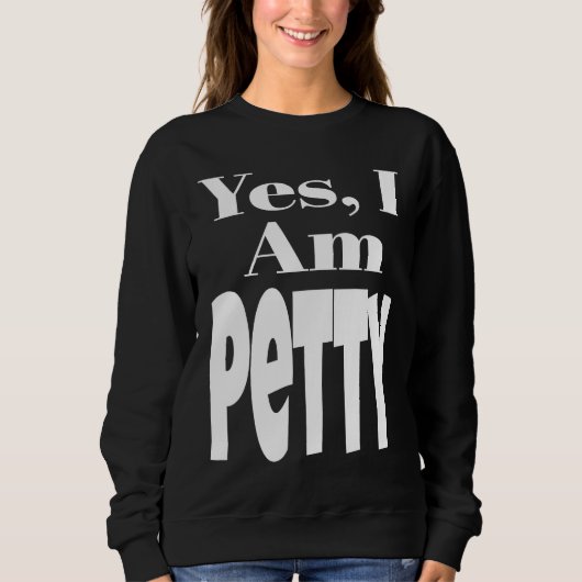 Yes I Am Petty Funny Sarcastic Quote Sarcasm Humor スウェットシャツ (正面)
