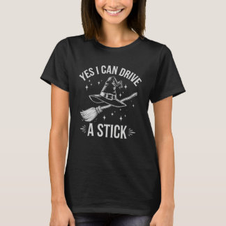 Yes I Can Drive A Stick Witch Broom Halloween Cost Tシャツ