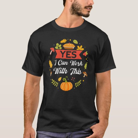 Yes I Can Work With This Thanks Giving  Thanksgivi Tシャツ (正面)