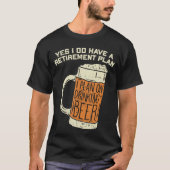 Yes I Do Have A Retirement Plan Beer Drinking Tシャツ (正面)
