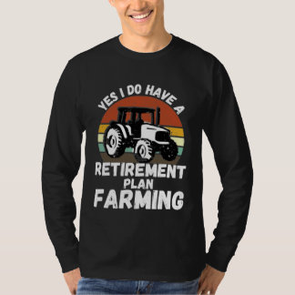 Yes I Do Have A Retirement Plan Farming  Farmer Re Tシャツ