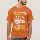 Yes I Do Have A Retirement Plan I Plan On Camping  Tシャツ (正面)