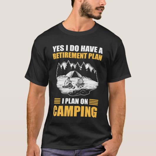 Yes I Do Have A Retirement Plan I Plan On Camping  Tシャツ (正面)
