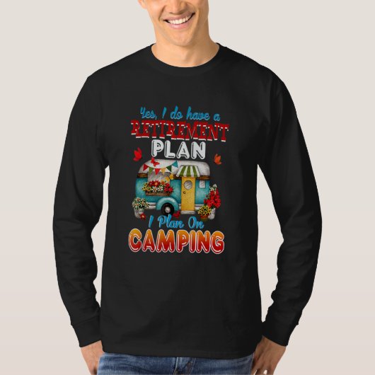Yes I Do Have A Retirement Plan I Plan On Camping Tシャツ (正面)