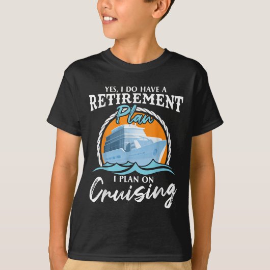 Yes, I Do Have A Retirement Plan I Plan On Cruisin Tシャツ (正面)