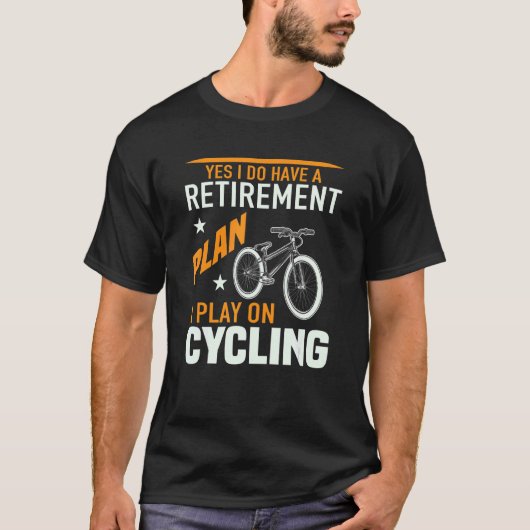 Yes I Do Have A Retirement Plan I Plan On Cycling  Tシャツ (正面)
