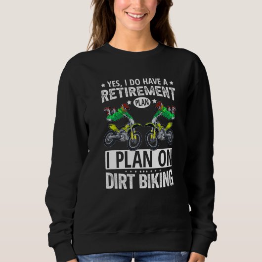 Yes I Do Have A Retirement Plan I Plan On Dirt Bik スウェットシャツ (正面)