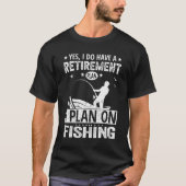 Yes I Do Have A Retirement Plan I Plan On Fishing Tシャツ (正面)