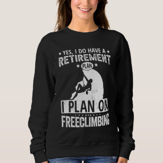 Yes I Do Have A Retirement Plan I Plan On Freeclim スウェットシャツ
