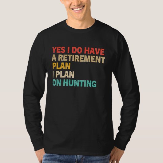 Yes I Do Have A Retirement Plan I Plan On Hunting Tシャツ (正面)