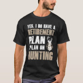 Yes I Do Have A Retirement Plan I Plan On Hunting  Tシャツ (正面)