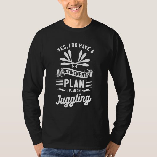 Yes I Do Have A Retirement Plan I Plan On Juggling Tシャツ (正面)