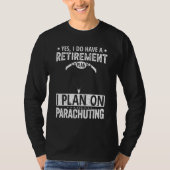 Yes I Do Have A Retirement Plan I Plan On Parachut Tシャツ (正面)