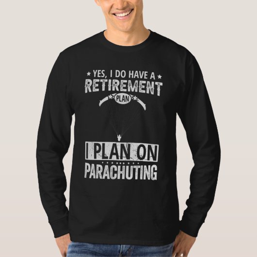 Yes I Do Have A Retirement Plan I Plan On Parachut Tシャツ (正面)