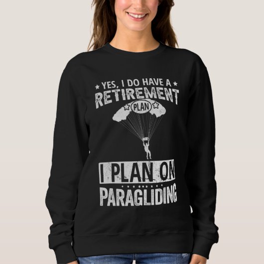 Yes I Do Have A Retirement Plan I Plan On Paraglid スウェットシャツ (正面)