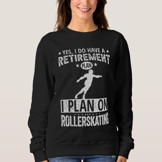 Yes I Do Have A Retirement Plan I Plan On Rollersk スウェットシャツ (正面)