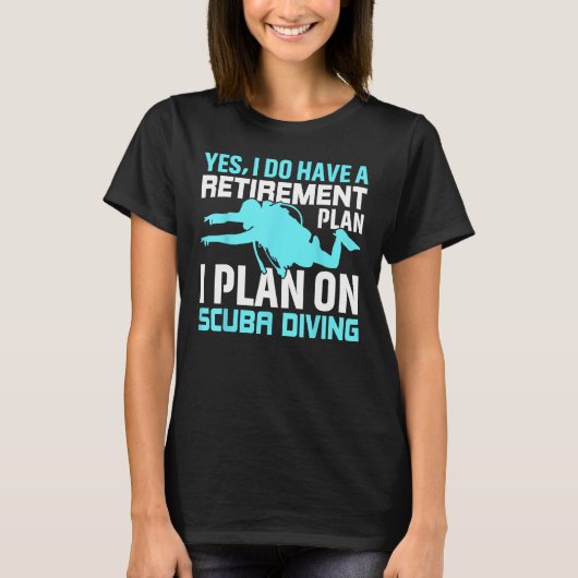 Yes I do have a Retirement Plan I Plan on Scuba Di Tシャツ (正面)