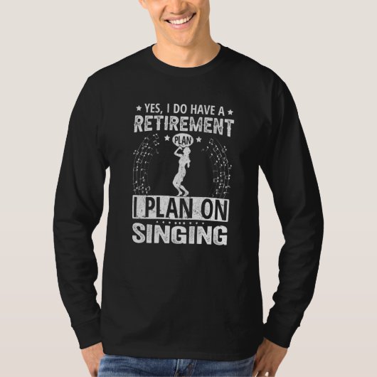 Yes I Do Have A Retirement Plan I Plan On Singing Tシャツ (正面)