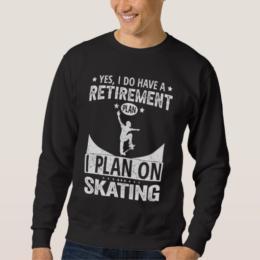 Yes I Do Have A Retirement Plan I Plan On Skating スウェットシャツ (正面)