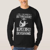 Yes I Do Have A Retirement Plan I Plan On Skydivin Tシャツ (正面)