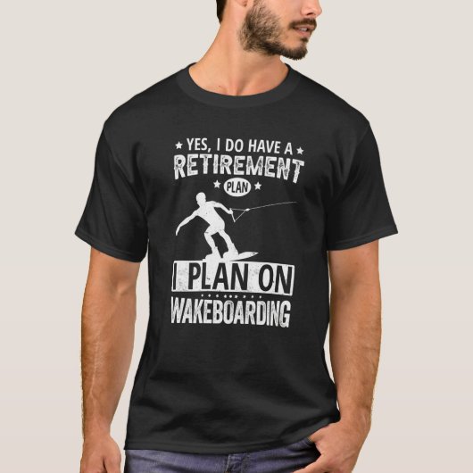 Yes I Do Have A Retirement Plan I Plan On Wakeboar Tシャツ (正面)