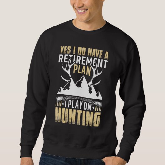 Yes I Do Have A Retirement Plan I Play On Hunting スウェットシャツ (正面)